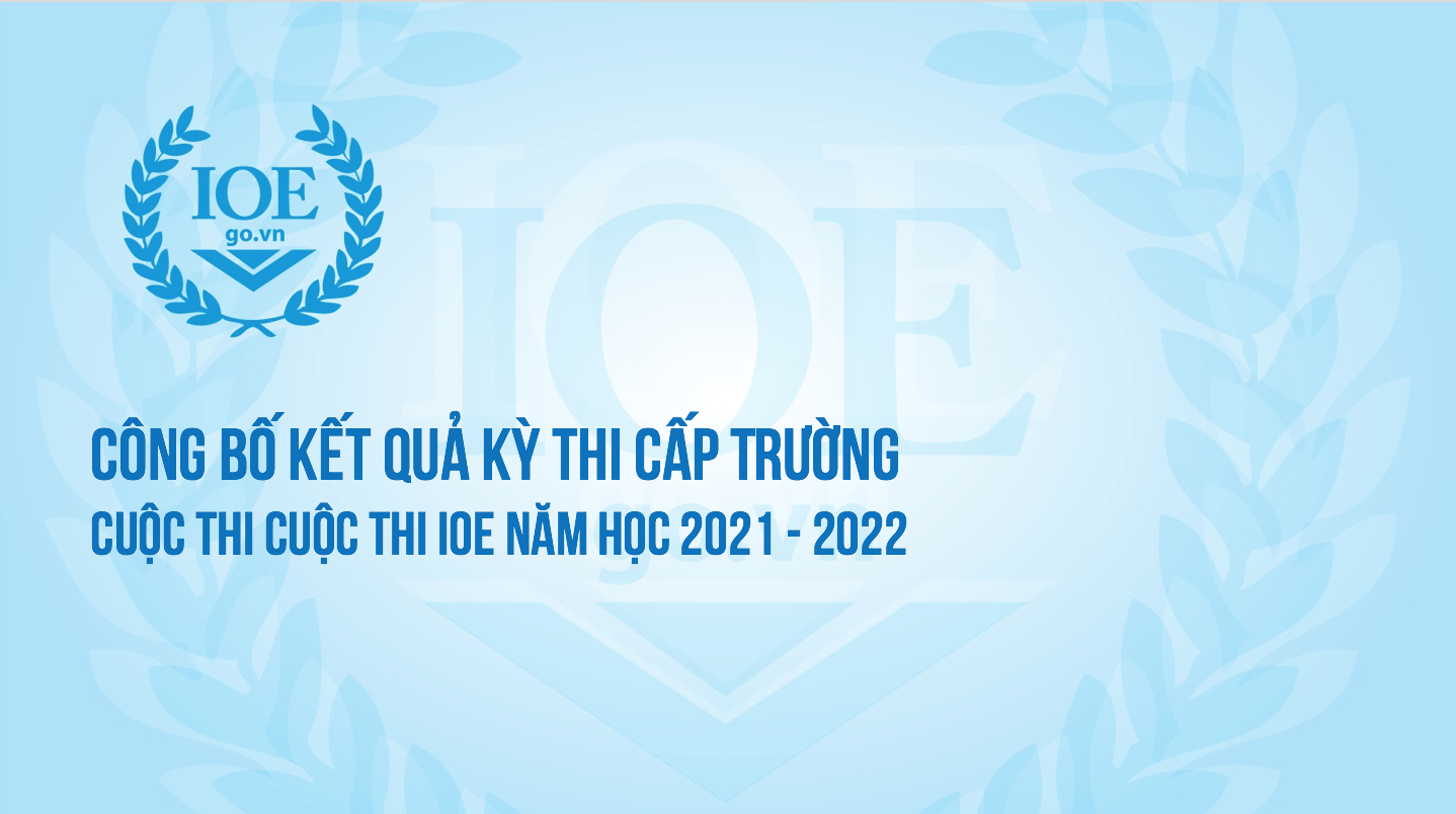 Công bố kết quả kỳ thi cấp Trường cuộc thi IOE năm học 2021 - 2022